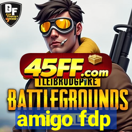 amigo fdp